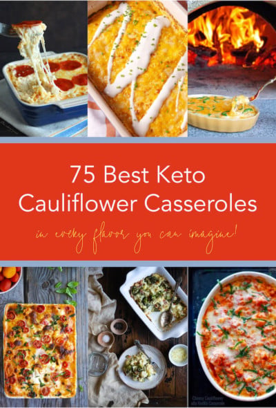 A collection of the 75 Best Keto Cauliflower Casseroles with 6 photos and text overlay