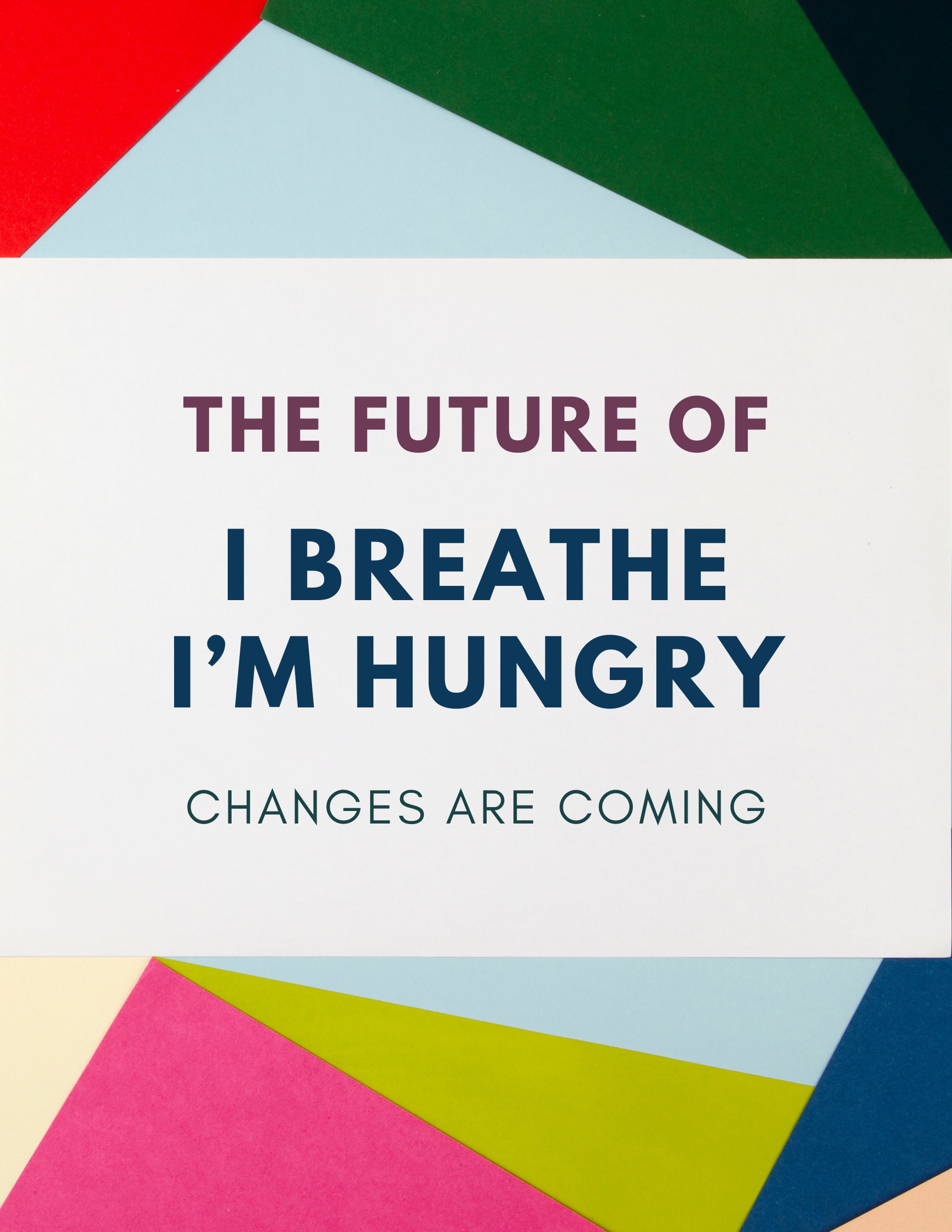 flyer announcing the future of I Breathe I'm Hungry - changes are coming