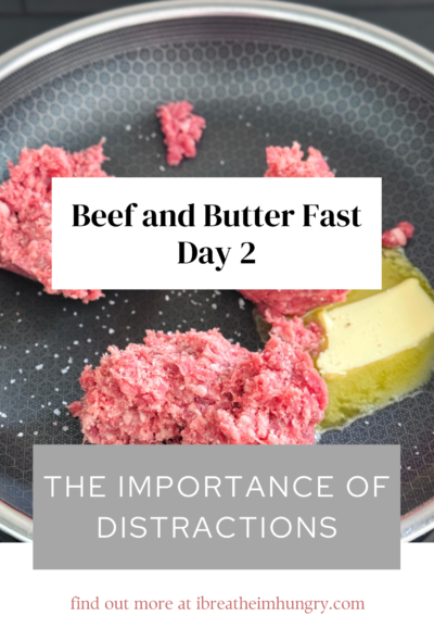 Beef and Butter Fast Day 2 - the importance of distractions graphic