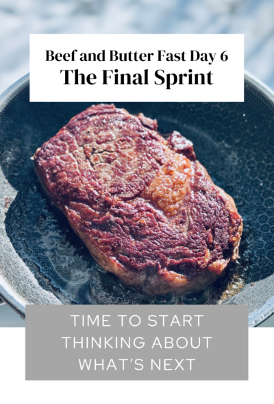 Beef and Butter Fast Day 6: The Final Sprint